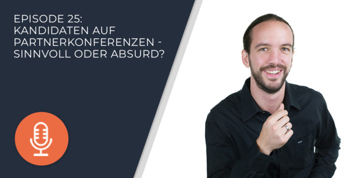 025 – Kandidaten auf Partnerkonferenzen – sinnvoll oder absurd?