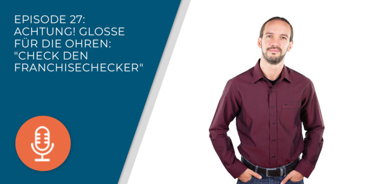 027- Achtung! Glosse für die Ohren: “Check den Franchisechecker”