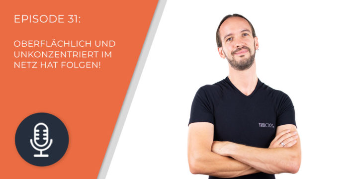 031 – Oberflächlich und unkonzentriert im Netz hat Folgen!