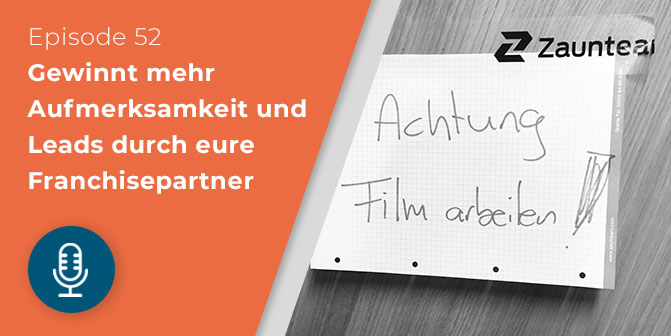 052 – Gewinnt Aufmerksamkeit und Leads durch eure Franchisenehmer (Erfahrungsbericht)