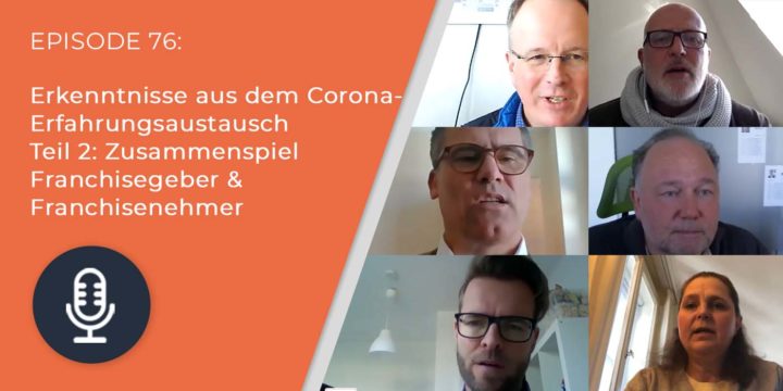 076 – Erkenntnisse aus dem Corona-Erfahrungsaustausch Teil 2: Zusammenspiel Franchisegeber & Franchisenehmer