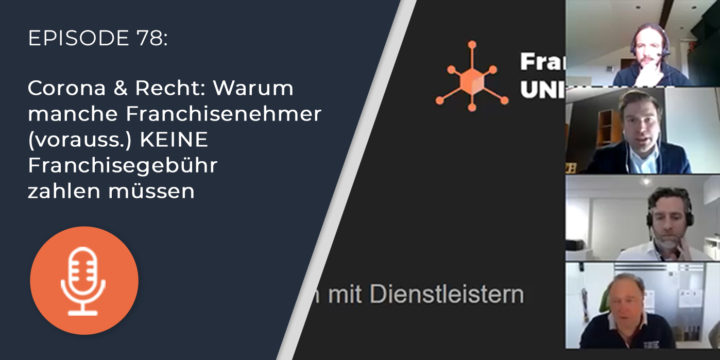 078 – Corona & Recht: Warum manche Franchisenehmer (vorauss.) KEINE Franchisegebühr zahlen müssen