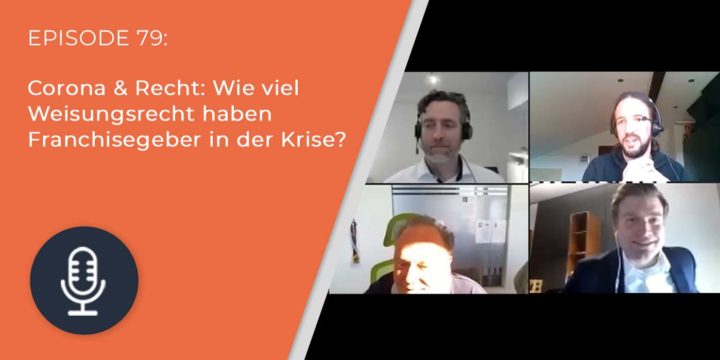 079 – Corona & Recht: Wie viel Weisungsrecht haben Franchisegeber in der Krise?