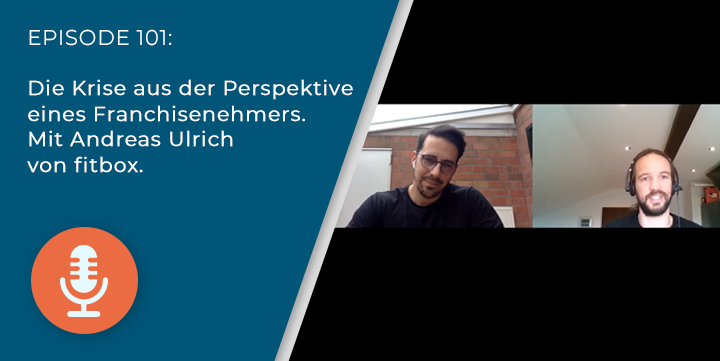 101 – Die Krise aus der Perspektive eines Franchisenehmers. Mit Andreas Ulrich von fitbox.