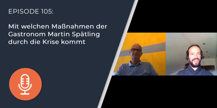 105 – Mit welchen Maßnahmen der Gastronom Martin Spätling durch die Krise kommt