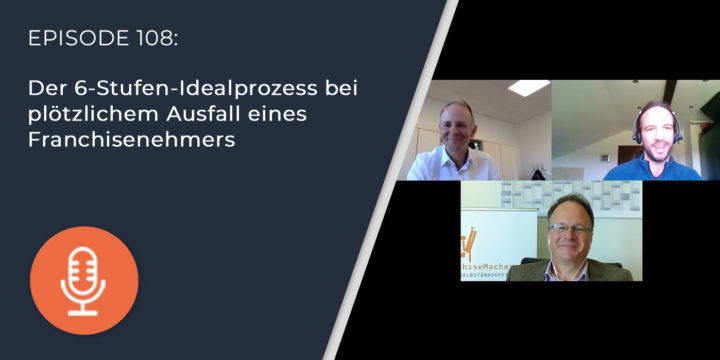 108 – Der 6-Stufen-Idealprozess bei plötzlichem Ausfall eines Franchisenehmers