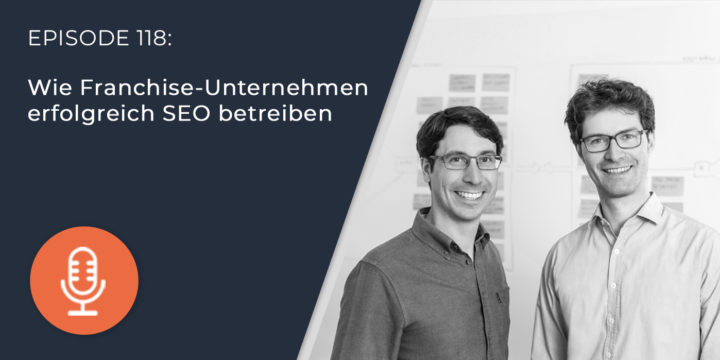 118 – Wie Franchise-Unternehmen erfolgreich SEO betreiben