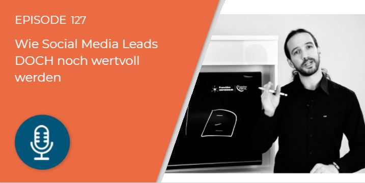 127 – Wie Social Media Leads DOCH noch wertvoll werden