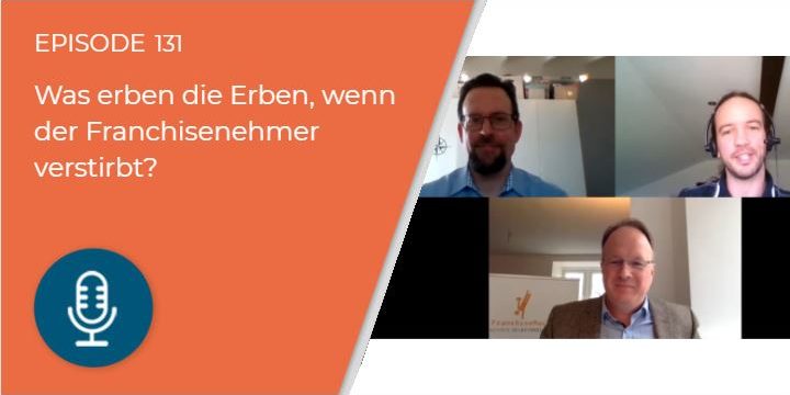 131 – Was erben die Erben, wenn der Franchisenehmer verstirbt?