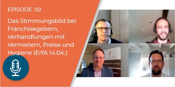 132 – Erfahrungsaustausch über das Stimmungsbild bei Franchisegebern, Verhandlungen mit Vermietern, Preiserhöhungen und Hygiene (vom 14.04.)