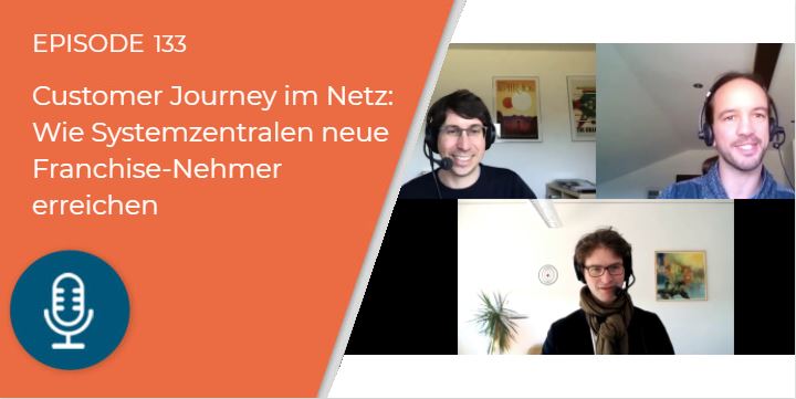 133 – Customer Journey im Netz: Wie Systemzentralen neue Franchise-Nehmer erreichen