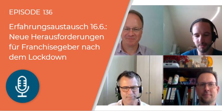 136 – Erfahrungsaustausch 16.6.: Neue Herausforderungen für Franchisegeber nach dem Lockdown