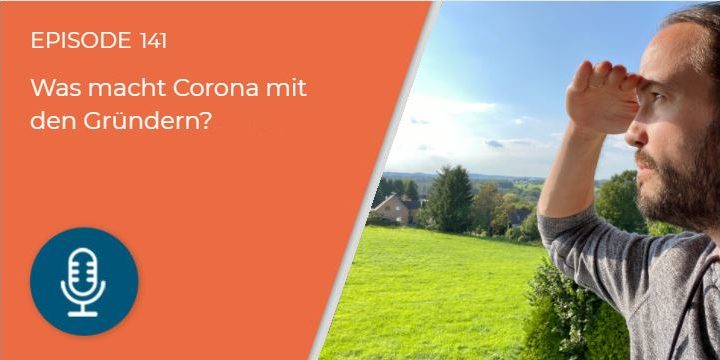 141 – Was macht Corona mit den Gründern?