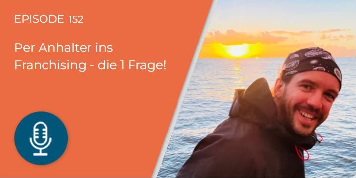 152 – Die 1 wichtigste Frage von Franchise-Interessenten