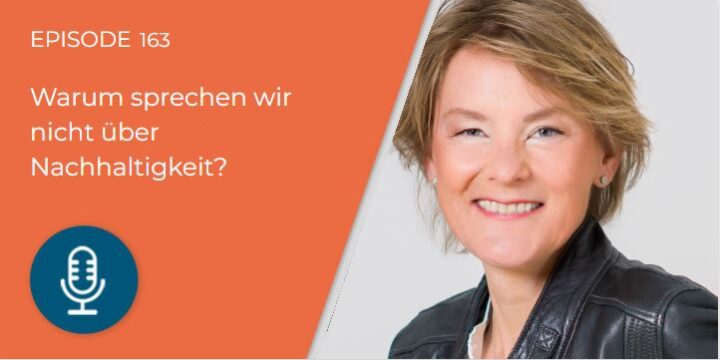 163 – Warum sprechen wir nicht über Nachhaltigkeit, Carina Dworak?