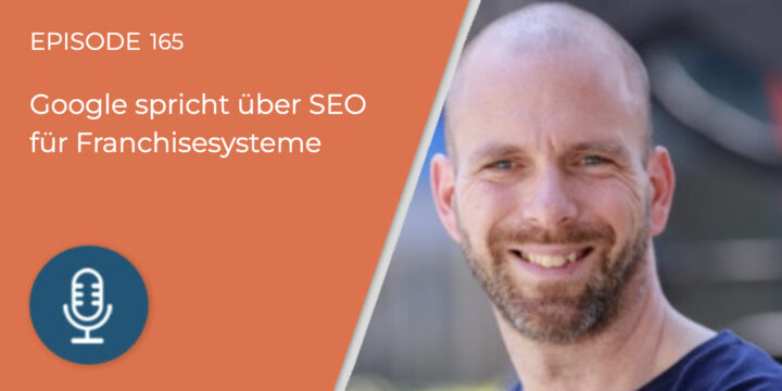 165 – Franchise & SEO: Wie ihr viele Partner in Google auf Seite 1 kriegt