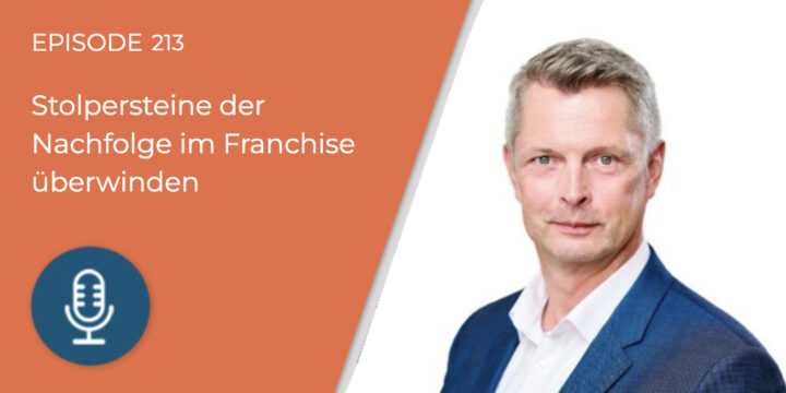 213 – Wie die Franchisenehmer-Nachfolge managen, Alexander Mehnert?