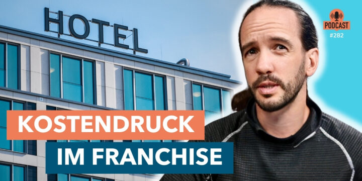 282 – Kostendruck im Franchise: Was wir aus der Hotellerie lernen können