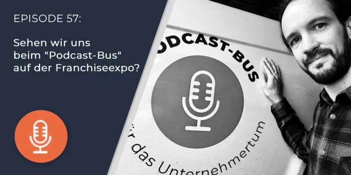 057 –  Sehen wir uns beim „Podcast-Bus“ auf der Franchiseexpo?