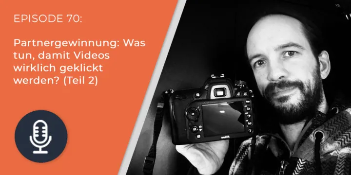 070 – Partnergewinnung: Was tun, damit Videos wirklich geklickt werden?