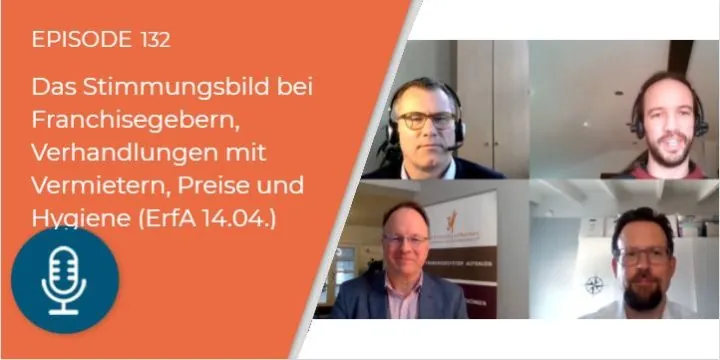 132 – Erfahrungsaustausch über das Stimmungsbild bei Franchisegebern, Verhandlungen mit Vermietern, Preiserhöhungen und Hygiene (vom 14.04.)